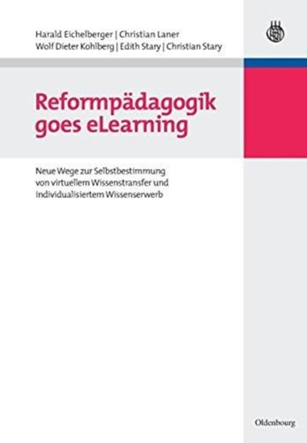 Reformpadagogik Goes Elearning - Neue Wege Zur Selbstbestimmung Von Virtuellem Wissenstransfer Und Individualisiertem Wissenserwerb