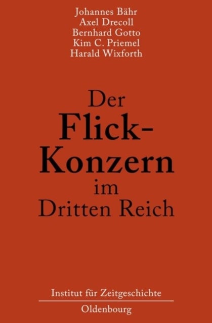 Flick-Konzern im Dritten Reich - Herausgegeben Durch Das Institut Fur Zeitgeschichte Munchen-Berlin Im Auftrag Der Stiftung Preußischer Kulturbesitz