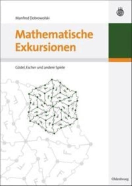 Mathematische Exkursionen - Godel, Escher Und Andere Spiele