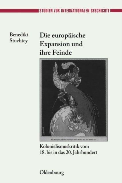 Die Europaische Expansion Und Ihre Feinde - Kolonialismuskritik Vom 18. Bis in Das 20. Jahrhundert