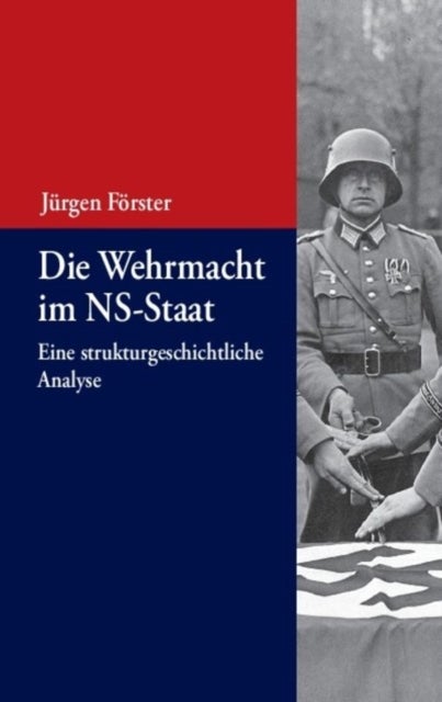 Wehrmacht im NS-Staat - Eine Strukturgeschichtliche Analyse