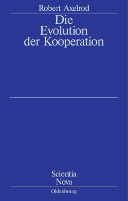 Die Evolution Der Kooperation - Aus Dem Amerikanischen Ubersetzt Und Mit Einem Nachwort Von Werner Raub Und Thomas Voss
