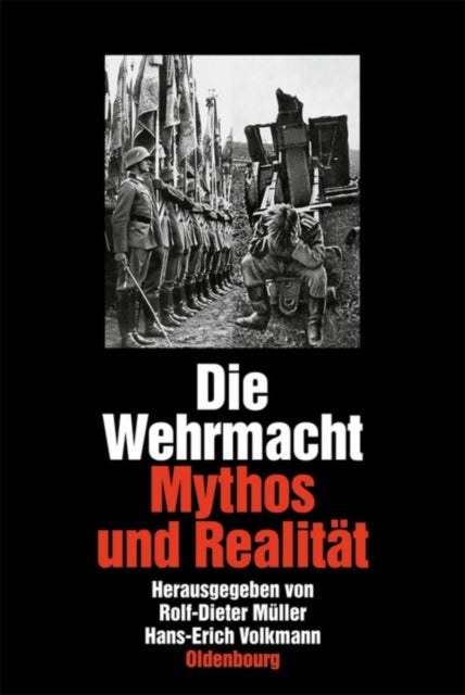 Die Wehrmacht - Mythos Und Realitat. Sonderausgabe