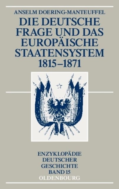 Die Deutsche Frage Und Das Europaische Staatensystem 1815-1871