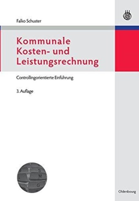 Kommunale Kosten- Und Leistungsrechnung - Controllingorientierte Einfuhrung Mit Bezugen Zum Nkf Bzw. Nkr