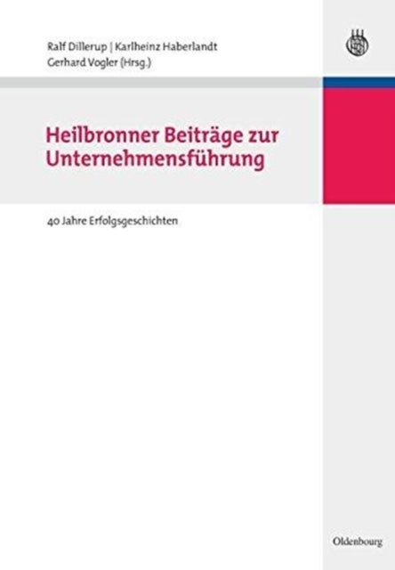 Heilbronner Beitrage Zur Unternehmensfuhrung - 40 Jahre Erfolgsgeschichten