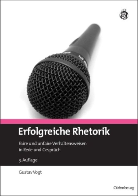 Erfolgreiche Rhetorik - Faire Und Unfaire Verhaltensweisen in Rede Und Gesprach