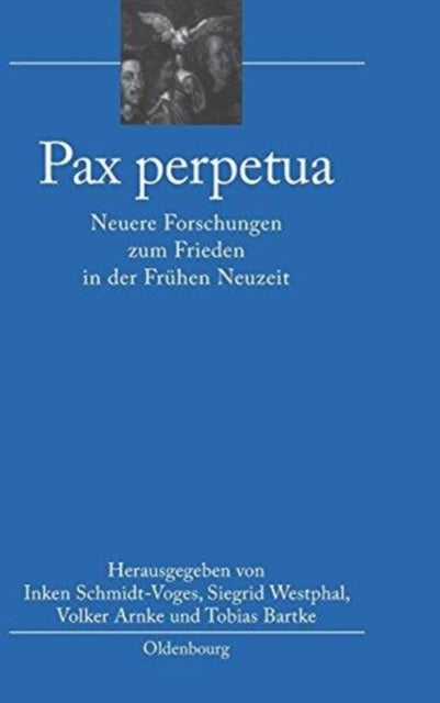 Pax Perpetua - Neuere Forschungen Zum Frieden in Der Fruhen Neuzeit