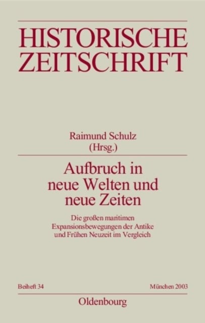 Aufbruch in Neue Welten Und Neue Zeiten - Die Großen Maritimen Expansionsbewegungen Der Antike Und Fruhen Neuzeit Im Vergleich