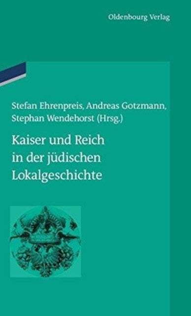 Kaiser Und Reich in Der Judischen Lokalgeschichte
