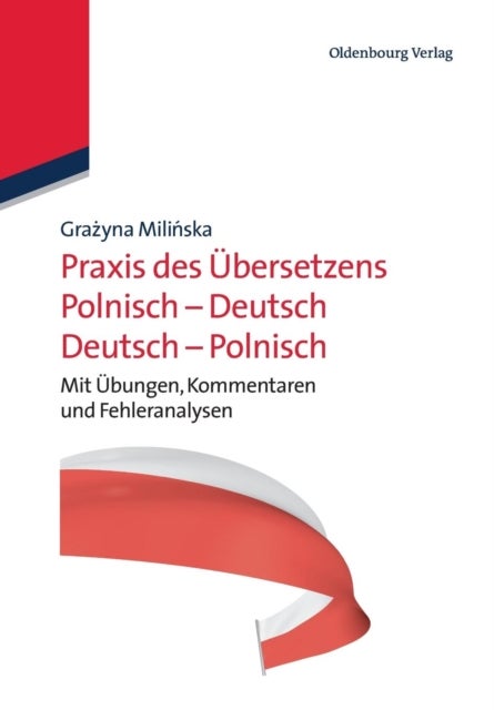 Praxis des Übersetzens Polnisch-Deutsch/Deutsch-Polnisch - Mit Ubungen, Kommentaren Und Fehleranalysen