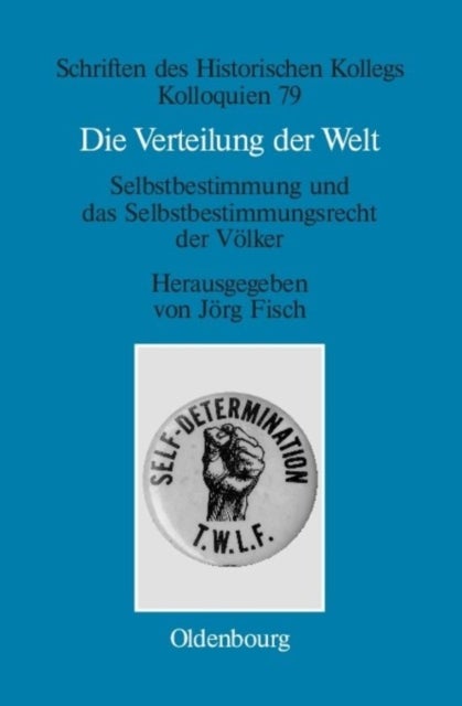 Verteilung der Welt. Selbstbestimmung und das Selbstbestimmungsrecht der Völker - The World Divided. Self-Determination and the Right of Peoples to Self-Determination
