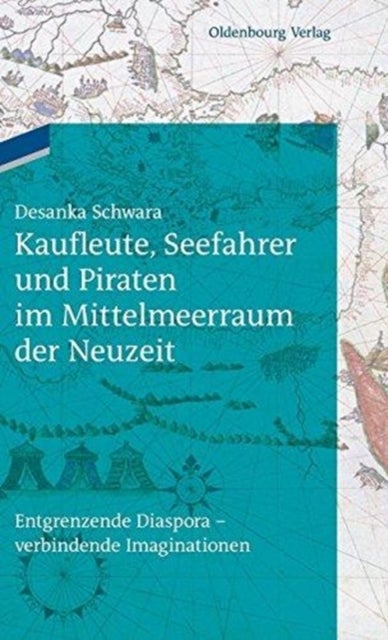 Kaufleute, Seefahrer Und Piraten Im Mittelmeerraum Der Neuzeit