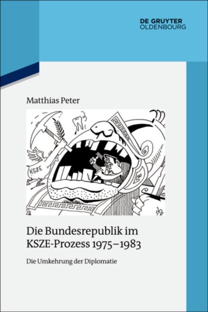 Die Bundesrepublik im KSZE-Prozess 1975-1983 - Die Umkehrung Der Diplomatie