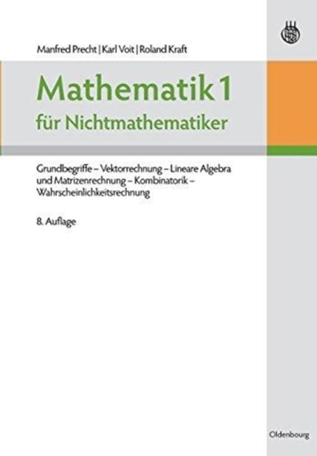 Mathematik 1 für Nichtmathematiker - Grundbegriffe - Vektorrechnung - Lineare Algebra Und Matrizenrechnung - Kombinatorik - Wahrscheinlichkeitsrechnung