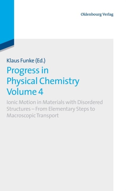 Progress in Physical Chemistry Volume 4 - Ionic Motion in Materials with Disordered Structures - From Elementary Steps to Macroscopic Transport