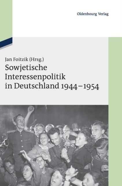 Sowjetische Interessenpolitik in Deutschland 1944-1954