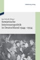 Sowjetische Interessenpolitik in Deutschland 1944-1954