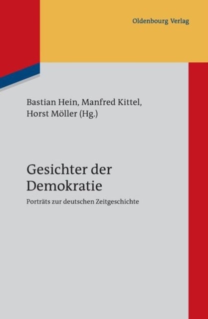 Gesichter der Demokratie - Portrats Zur Deutschen Zeitgeschichte. Eine Veroffentlichung Des Instituts Fur Zeitgeschichte Munchen-Berlin
