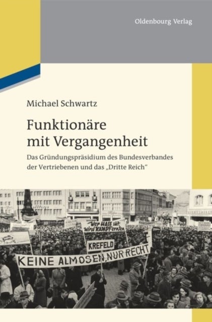 Funktionäre mit Vergangenheit - Das Grundungsprasidium Des Bundesverbandes Der Vertriebenen Und Das Dritte Reich