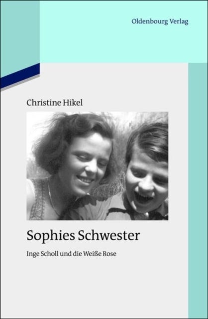 Sophies Schwester - Inge Scholl Und Die Weiße Rose