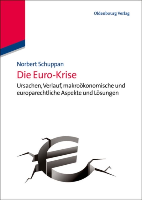 Die Euro-Krise - Ursachen, Verlauf, Makrookonomische Und Europarechtliche Aspekte Und Losungen