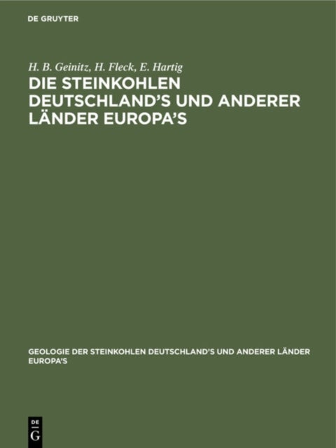 Die Steinkohlen Deutschland's Und Anderer Lander Europa's - Ihre Natur, Lagerungs-Verhaltnisse, Verbreitung, Geschichte, Statistik Und Technische Verwendung