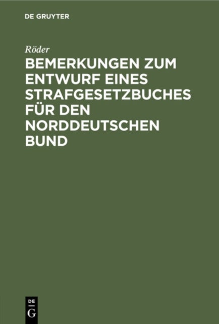 Bemerkungen Zum Entwurf Eines Strafgesetzbuches Fur Den Norddeutschen Bund