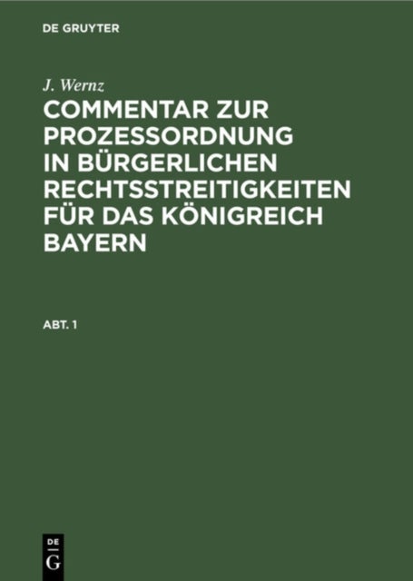 Commentar zur Prozeßordnung in bürgerlichen Rechtsstreitigkeiten für das Königreich Bayern. Abt. 1