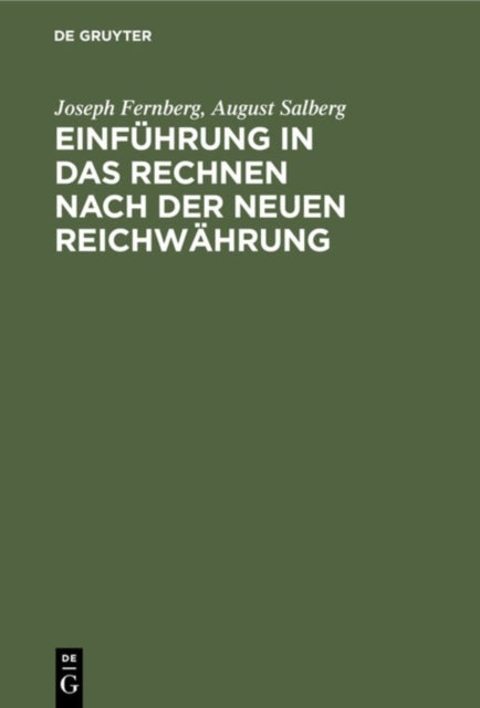 Einführung in das Rechnen nach der neuen Reichwährung - Ein Handbuchlein Zum Selbstunterrichte, Sowie Zum Gebrauche in Schulen Und Bei Offentlichen Vortragen