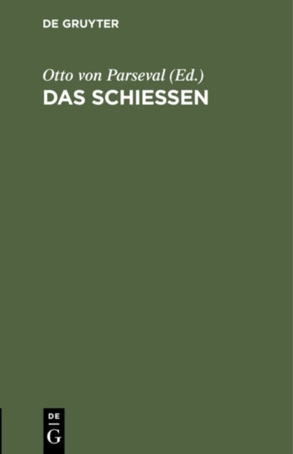 Das Schießen - Anhang Zur Sechsten Auflage Des Leitfaden Fur Den Unterricht Des Infanteristen Und Jagers Der Koniglich Bayerischen Armee