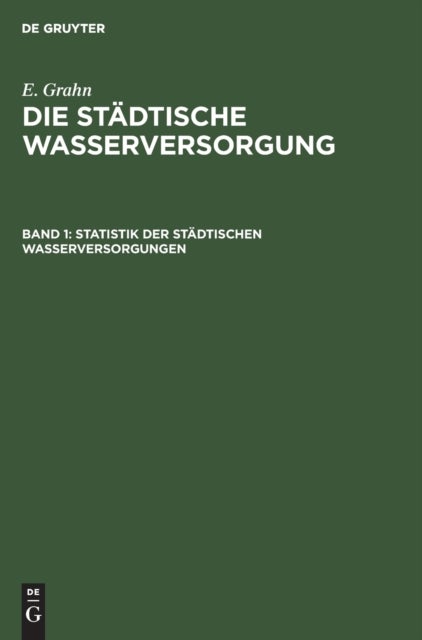 Statistik Der Stadtischen Wasserversorgungen - Beschreibung Der Anlagen in Bau Und Betrieb
