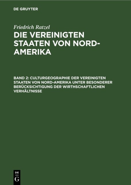 Culturgeographie der Vereinigten Staaten von Nord-Amerika unter besonderer Berucksichtigung der wirthschaftlichen Verhaltnisse