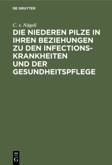 niederen Pilze in ihren Beziehungen zu den Infectionskrankheiten und der Gesundheitspflege