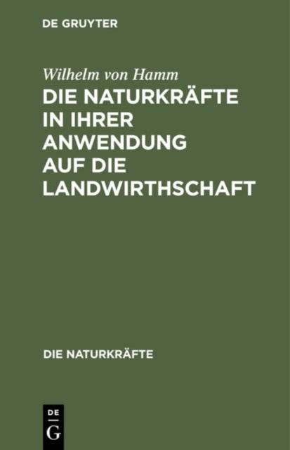 Die Naturkräfte in ihrer Anwendung auf die Landwirthschaft