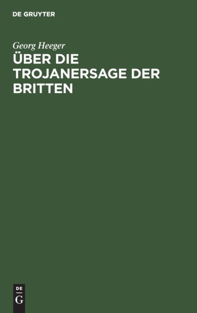 Über die Trojanersage der Britten - Inaugural-Dissertation Zur Erlangung Der Philosophischen Doktorwurde an Der Kgl. Ludwigs-Maximilians-Universitat Zu Munchen