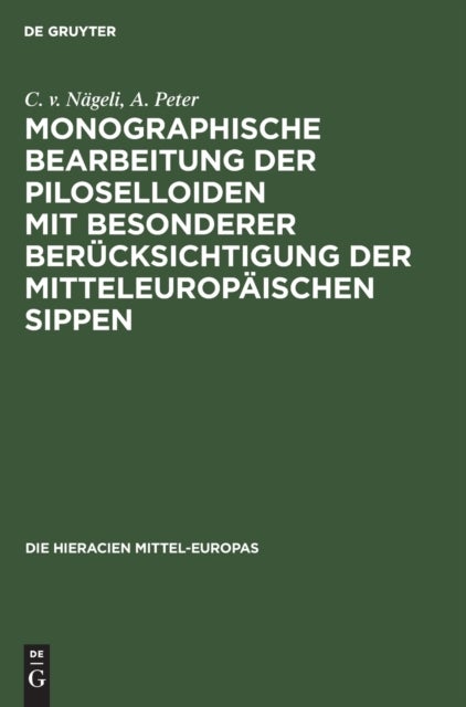 Monographische Bearbeitung Der Piloselloiden Mit Besonderer Berucksichtigung Der Mitteleuropaischen Sippen