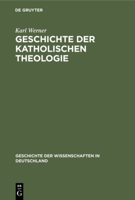 Geschichte Der Katholischen Theologie - Seit Dem Trienter Concil Bis Zur Gegenwart