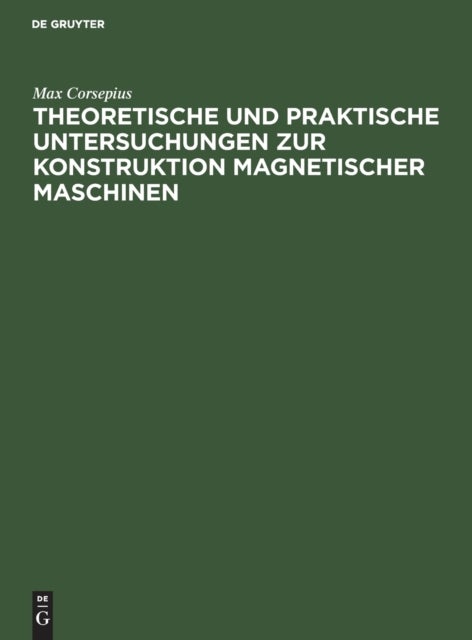 Theoretische Und Praktische Untersuchungen Zur Konstruktion Magnetischer Maschinen