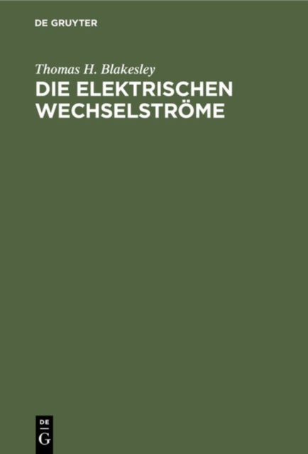 Die Elektrischen Wechselstrome - Zum Gebrauche Fur Ingenieure Und Studierende