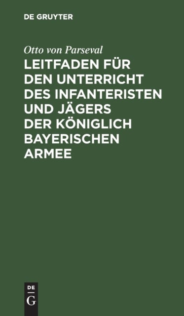Leitfaden Fur Den Unterricht Des Infanteristen Und Jagers Der Koniglich Bayerischen Armee