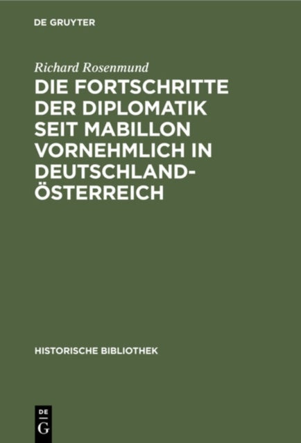 Fortschritte der Diplomatik seit Mabillon vornehmlich in Deutschland-Österreich