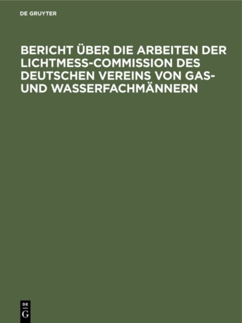 Bericht über die Arbeiten der Lichtmess-Commission des Deutschen Vereins von Gas- und Wasserfachmännern