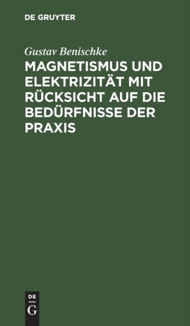 Magnetismus und Elektrizität mit Rücksicht auf die Bedürfnisse der Praxis