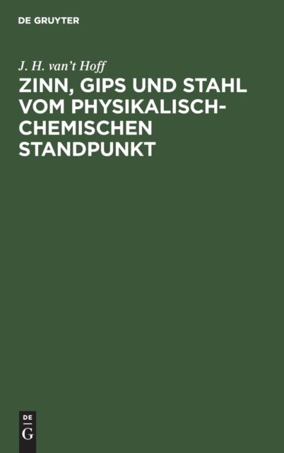 Zinn, Gips Und Stahl Vom Physikalisch-Chemischen Standpunkt - Vortrag Gehalten Im Verein Der Deutschen Ingenieure Zu Berlin
