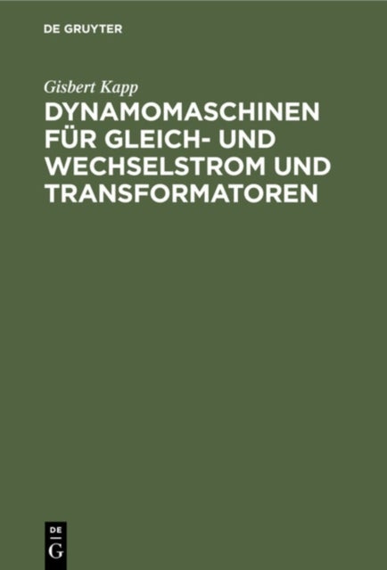 Dynamomaschinen Fur Gleich- Und Wechselstrom Und Transformatoren