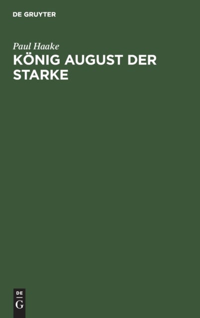 König August der Starke - Eine Charakterstudie