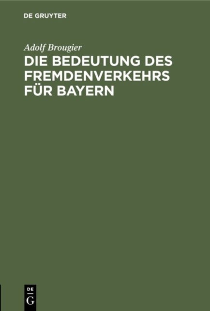 Bedeutung des Fremdenverkehrs für Bayern - Vortrag Des Kgl. Bayer. Kommerzienrates Adolf Brougier