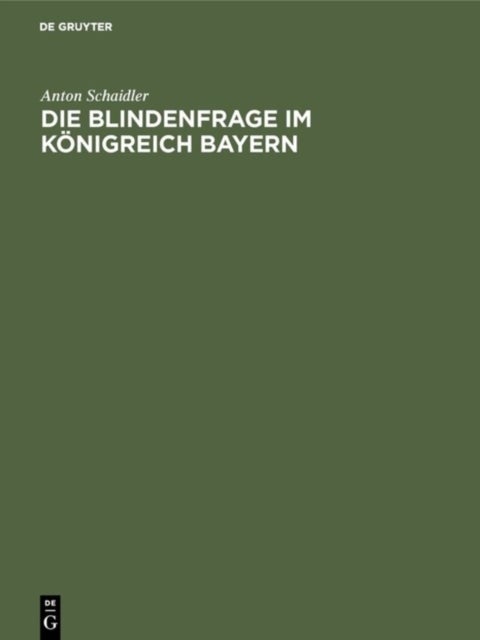 Blindenfrage im Königreich Bayern - Mit Zwei Vergleichenden Anhangtabellen Uber Die Blinden Im Deutschen Reiche