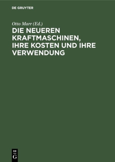 Die Neueren Kraftmaschinen, Ihre Kosten Und Ihre Verwendung - Fur Betriebsleiter, Fabrikanten Etc. Sowie Zum Handgebrauch Von Ingenieuren Und Architekten